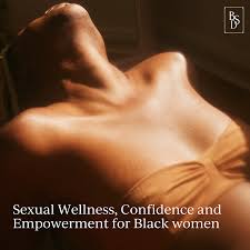 Sexual Wellness, Confidence, and Empowerment for Black women — Black Skin  Directory