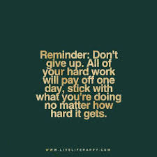 Reminder Don T Give Up All Of Your Hard Work Will Pay Off One Day Stick With What You Re Doing No Ma Recognition Quotes Inspirational Words Positive Quotes Read these badass hard work quotes from the people who have done what it takes to succeed in life. hard work will pay off