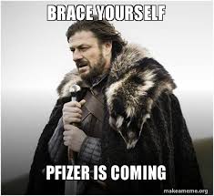 Check spelling or type a new query. Brace Yourself Pfizer Is Coming Brace Yourself Game Of Thrones Meme Make A Meme