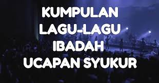 Kumpulan Lagu Lagu Ibadah Ucapan Syukur Hidup Kristen