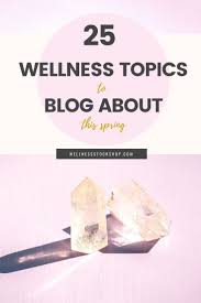 25 Wellness Topics To Blog About This Spring In 2020 Health Marketing Wellness Blog Health Blog