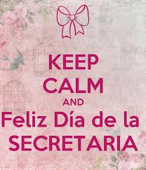 Todos los años, el día de la secretaria , regalo bombones a mis secretarias y les organizo una fiesta en la oficina. Keep Calm And Feliz Dia De La Secretaria Poster Paulina Keep Calm O Matic