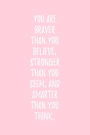 As soon as you have. You Are Braver Than You Believe Stronger Than You Seem And Smarter Than You Think Pink Wallpaper Quotes Pink Quotes Quote Aesthetic