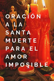 Oracion A La Santa Muerte Para El Amor Imposible En 2020 Oraciones Oraciones Para El Santisimo Oracion Para El Amor