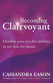Becoming Clairvoyant: Develop Your Psychic Abilities To See Into The Future  By Cassandra Eason | Ebook | Barnes & Noble®