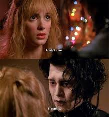In Edward Scissorhands (1990), Edward can't hold Kim because he has  scissors for hands.