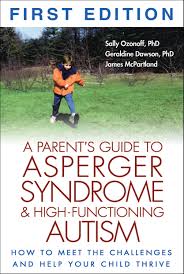 Asperger's syndrome awareness follows bryan's journey to become an asperger's advocate. A Parent S Guide To Asperger Syndrome And High Functioning Autism How To Meet The Challenges And Help Your Child Thrive Sally Ozonoff Geraldine Dawson James Mcpartland 9781572305311 Amazon Com Books