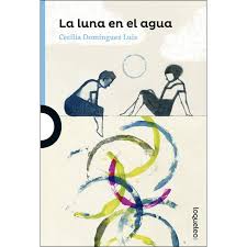 Para mi hermana andrea, porque sin ti, este libro no serí. La Luna En El Agua Autor Cecilia Dominguez Luis Pdf Espanol Gratis