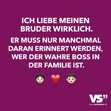 Ich Liebe Meinen Bruder Wirklich Er Muss Nur Manchmal Daran Erinnert Werden Wer Der Wahre Boss In Der Familie Ist Visual Statements Ich Liebe Meinen Bruder Bruder Spruche Schwester Zitate