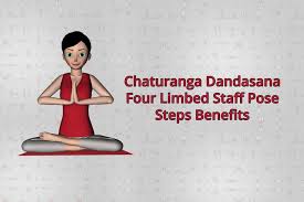Steps And Benefits Of Chaturanga Dandasana Four Limbed Staff Pose How To Do Yoga Yoga Postures Yoga Benefits