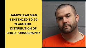 Hampstead Man Sentenced To 20 Years For Distribution Of Child Pornography