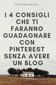 I 4 Consigli Che Ti Faranno Guadagnare Con Pinterest Senza Avere Un Blog Come Fare Soldi Fare Soldi Da Casa Idee Per Fare Soldi
