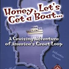 Honey Lets Get A Boat A Cruising Adventure Of Americas Great Loop
