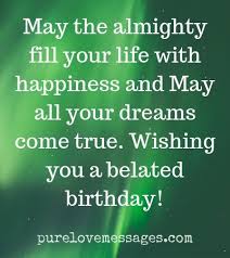 Humor can be used when you know that the. 60 Happy Belated Birthday Messages And Wishes Pure Love Messages
