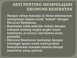 Ekonomi adalah sebuah ilmu yang mempelajari bagaimana manusia mencukupi kebutuhannya hidupnya seperti produksi, distribusi. Pengantar Ekonomi Kesehatan Ppt Download