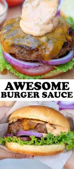 This Awesome Burger Sauce Adds That Classic All American Flavor To Your Favorite Burger Recipe Burger Recipes Beef Best Burger Recipe Grilled Burger Recipes