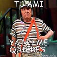 Meme De Tu Ami Ya No Me Quieres