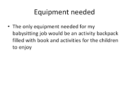 If you already have clients, then your costs are practically nothing. Starting A Babysitting Business