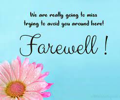 I will miss you and wish you all success and happiness. Funny Farewell Messages And Goodbye Quotes Wishesmsg