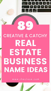 89 Creative Real Estate Company Name Ideas The Close In 2020 Real Estate Company Names Real Estate Business Catchy Business Name Ideas