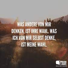 Was Andere Von Mir Denken Ist Ihre Wahl Was Ich Von Mir Selbst Denke Ist Meine