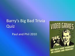 15 multiple choice trivia quiz questions all about the music from 2010 to 2019. Ppt Barry S Big Bad Trivia Quiz Powerpoint Presentation Free Download Id 1855316