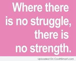 The general sentiment of mankind is that a man who will not fight for himself, when he has the means of doing so, is not worth being fought for by others, and this sentiment is just. Where There Is No Struggle There Is No Strength