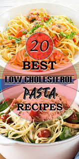 Cholesterol has a lot to do with what a person eats. Top 20 Low Cholesterol Pasta Recipes Best Diet And Healthy Recipes Ever Recipes Collection