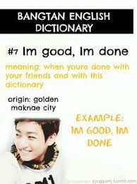 Bangtan English Dictionary Im Good Im Done Bangtan Bts Funny English Dictionaries