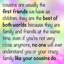 Having cousin quotes on hand makes it very easy to celebrate these special family members, but not everyone can easily come up with a great quote to show their love and affection for their cousins. 60 Best Cousin Quotes And Captions To Cherish Your Childhood Bond