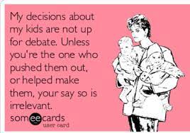 My Choices Are Not Up For Debate So Don T Ask My Kids My Rules Funny Quotes Ecards Funny E Cards