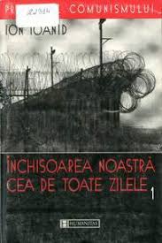 Inchisoarea noastra cea de toate zilele. Inchisoarea NoastrÄƒ Cea De Toate Zilele Vol I 1949 1952 1954 By Ion Ioanid