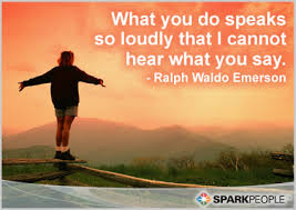 What You Do Speaks So Loudly That I Cannot Hear What You Say Sparkpeople