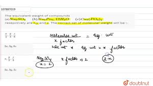 The weight of a volume of water can be found given the density, which is the mass compared to the volume. The Equivalent Weight Of Compounds A Na 2 So 4 B Na 3 Po 4 12h Youtube