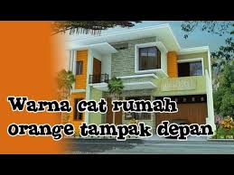 Bosan dengan suasana rumahmu saat ini ? Kombinasi Warna Cat Rumah Orange Tampak Depan Minimalis Cantik Youtube