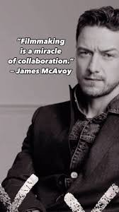 “Filmmaking is a miracle of collaboration.”, — James McAvoy ,  @jamesmcavoyrealdeal @jamesmcavoymexico