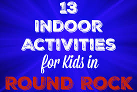 13 Indoor Activities For Kids In Round Rock Indoor Activities For Kids Activities For Kids Indoor Activities