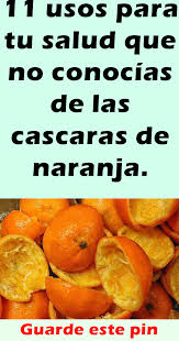11 Usos Para Tu Salud Que No Conocias De Las Cascaras De Naranja Remedios Salud Salud Y Belleza