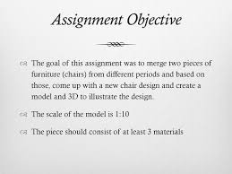 Writing assignments are, in many ways, the structure that holds a writing class together. Introduction To Furniture Design Assignment 2 Chair Design Ppt Download
