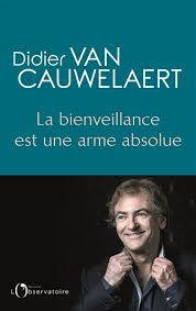 Découvrez le film en salle mercredi 12 septembre ! La Bienveillance Est Une Arme Absolue Par Didier Van Cauwelaert Litterature Essais Critiques Litteraires Leslibraires Ca
