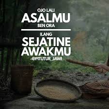 Ojo Lali Asalmu Ben Ora Ilang Sejatine Awakmu Bijak Moto Kehidupan Kutipan Pelajaran Hidup