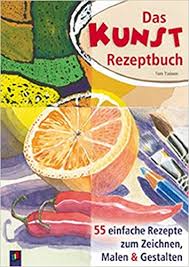 Das Kunstrezeptbuch 55 Einfache Rezepte Zum Zeichnen Malen Und Gestalten Tiainen Tom 9783834602329 Amazon Com Books