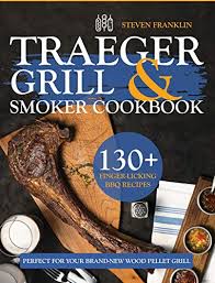 Check spelling or type a new query. Traeger Grill Smoker Cookbook 130 Finger Licking Bbq Recipes Perfect For Your Brand New Wood Pellet Grill Von Franklin Steven Very Good 2020 Books Unplugged