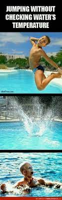 Jumping Without Checking Water S Temperature Funsubstance Swimming Memes Funny Pictures Summer Humor