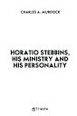Horatio Stebbins, His Ministry and His Personality 9780649048830 ...