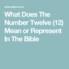 What Does The Number Twelve 12 Mean Or Represent In The Bible Bible Meaning Bible Bible Study