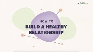 How to Build a Healthy Relationship: 15 Steps (with Pictures)