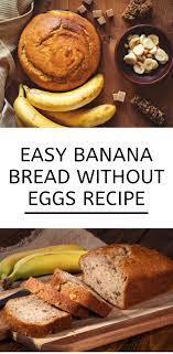 Easy Banana Bread Without Eggs Recipe Cake Decorist Recipe Banana Bread Without Eggs Banana Recipes Banana Dessert Recipes