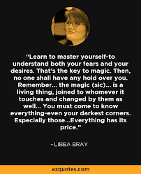 See more ideas about inspirational quotes, words of wisdom, wise words. Libba Bray Quote Learn To Master Yourself To Understand Both Your Fears And Your