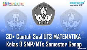 Demikianlah pembahasan soal matematika kelas 9. Lengkap 30 Contoh Soal Uts Matematika Kelas 9 Smp Mts Semester Genap Terbaru Bospedia